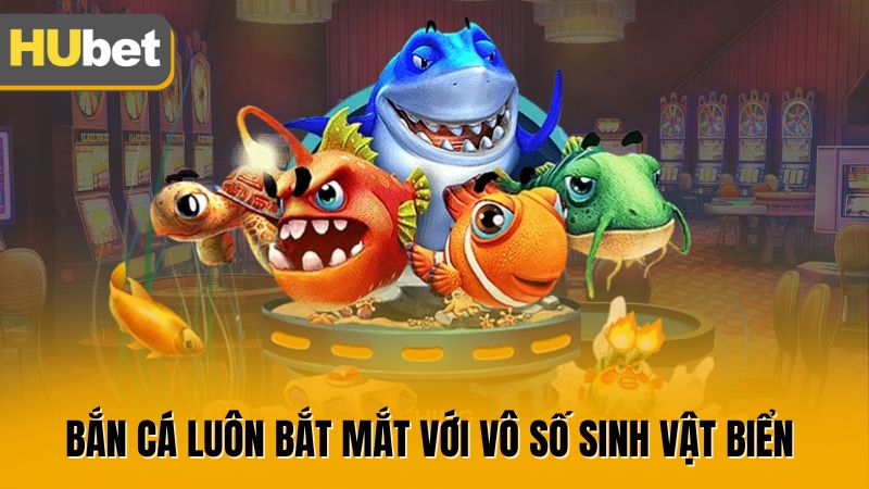 Bắn cá luôn bắt mắt với vô số sinh vật biển