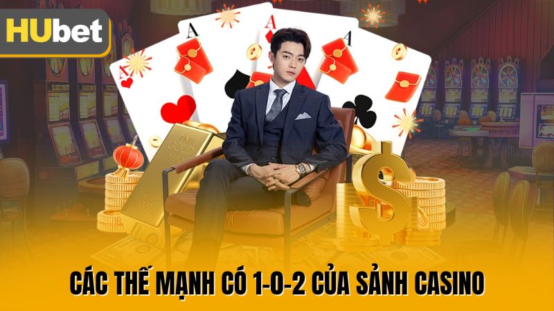 Các thế mạnh có 1-0-2 của sảnh casino