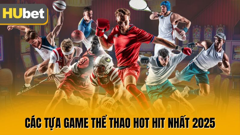 Các tựa game thể thao hot hit nhất 2025
